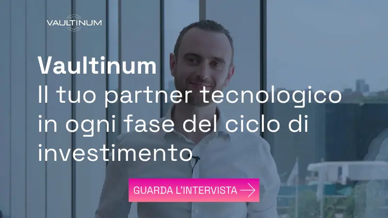 Vaultinum – Il tuo partner tecnologico nel ciclo di investimento Vaultinum, il tuo partner tecnologico in ogni fase del ciclo di investimento